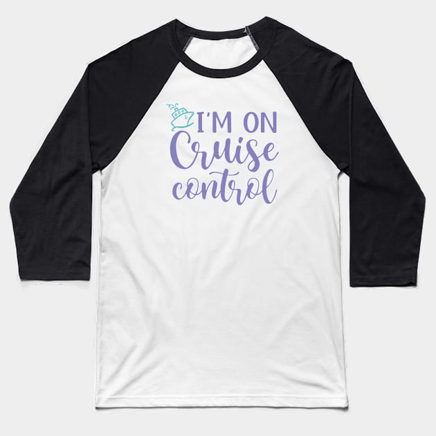 I’m On Cruise Control Beach Vacation Funny Baseball T-Shirt by GlimmerDesigns